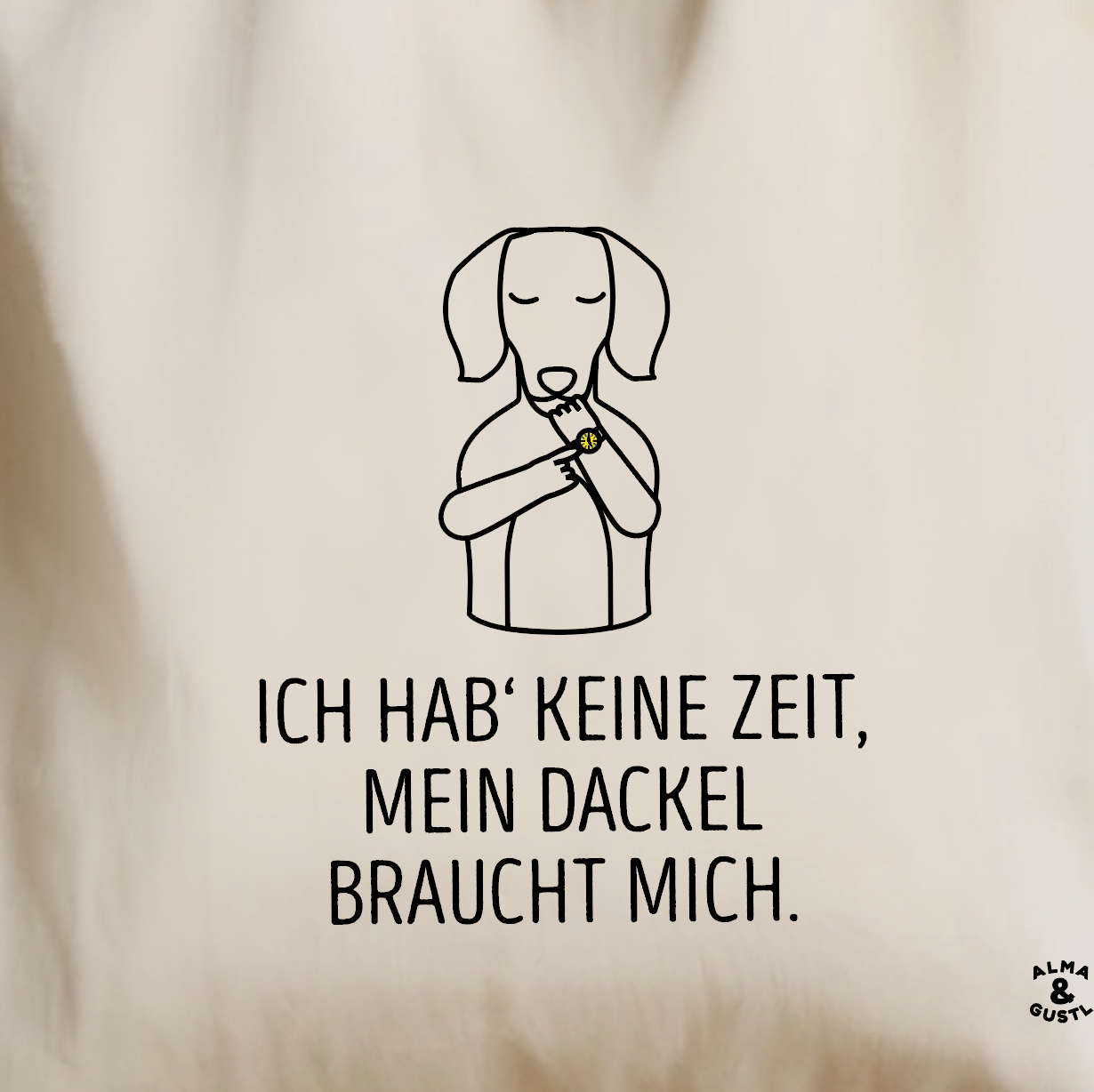 Tote Bag „Ich hab' keine Zeit, mein Dackel braucht mich.“