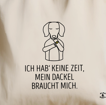Tote Bag „Ich hab' keine Zeit, mein Dackel braucht mich.“