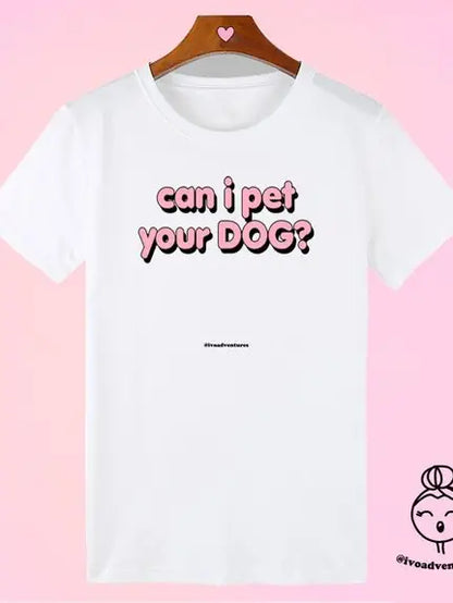 T-Shirt Can I pet your DOG?